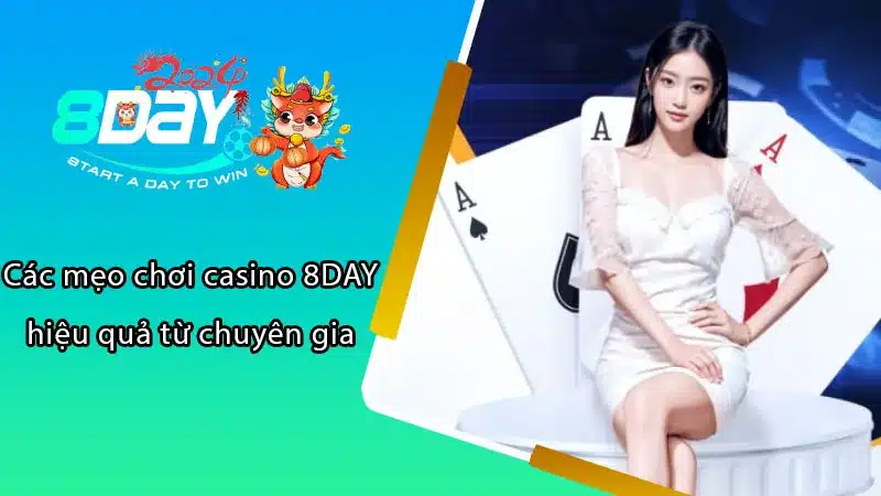 Các mẹo chơi casino 8DAY hiệu quả từ chuyên gia