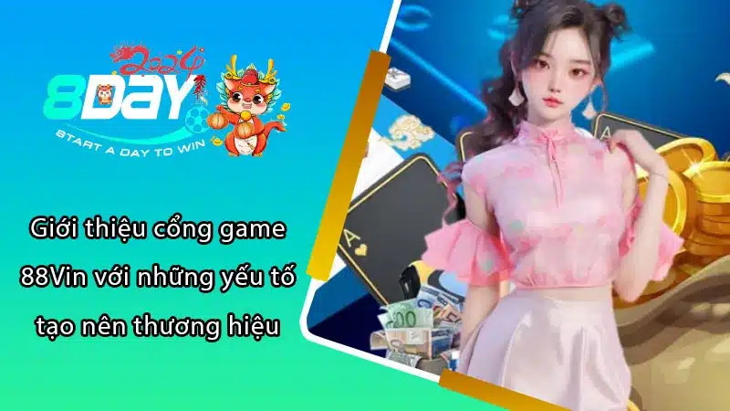 Giới thiệu cổng game 88Vin với những yếu tố tạo nên thương hiệu