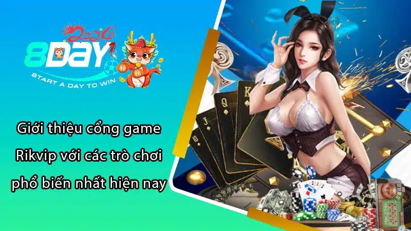 Giới thiệu cổng game Rikvip với các trò chơi phổ biến nhất hiện nay