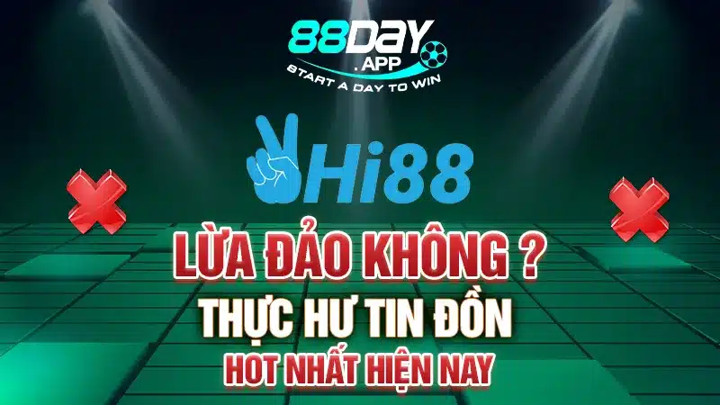 Hi88 Lừa Đảo Không? Thực Hư Tin Đồn Hot Nhất Hiện Nay