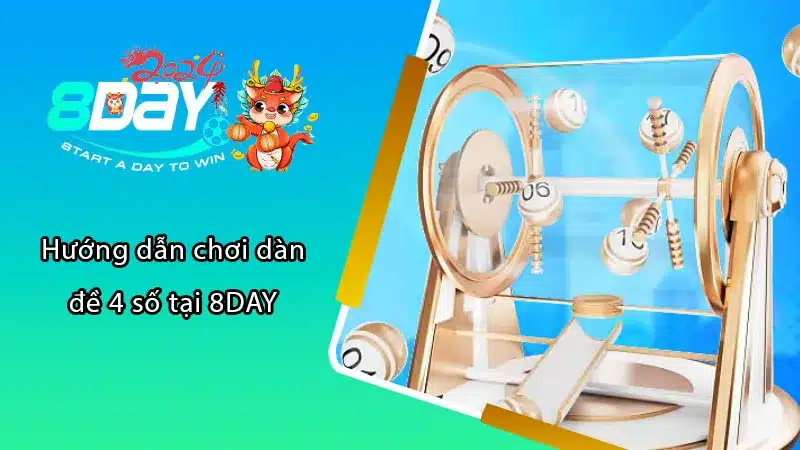 Hướng dẫn chơi dàn đề 4 số tại 8DAY