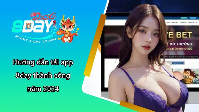 Hướng dẫn tải app 8DAY thành công năm 2024