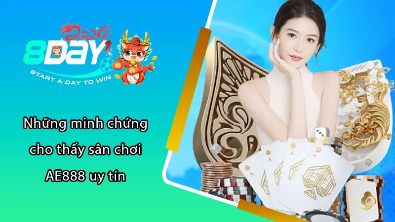 Những minh chứng cho thấy sân chơi AE888 uy tín