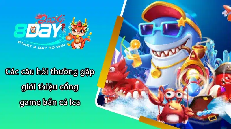 Các câu hỏi thường gặp giới thiệu cổng game bắn cá Ica