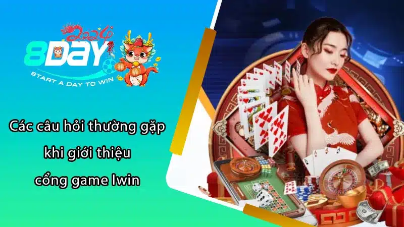 Các câu hỏi thường gặp khi giới thiệu cổng game Iwin