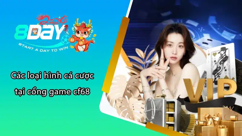 Các loại hình cá cược tại cổng game cf68