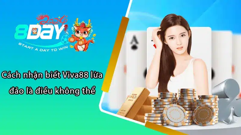 Cách nhận biết Viva88 lừa đảo là điều không thể