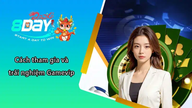 Cách tham gia và trải nghiệm Gamevip