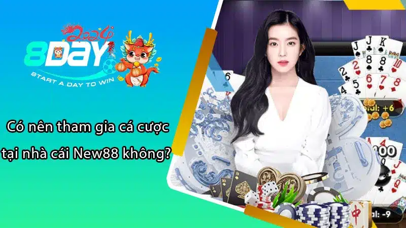 Có nên tham gia cá cược tại nhà cái New88 không? 