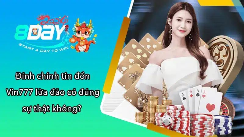 Đính chính tin đồn Vin777 lừa đảo có đúng sự thật không? 