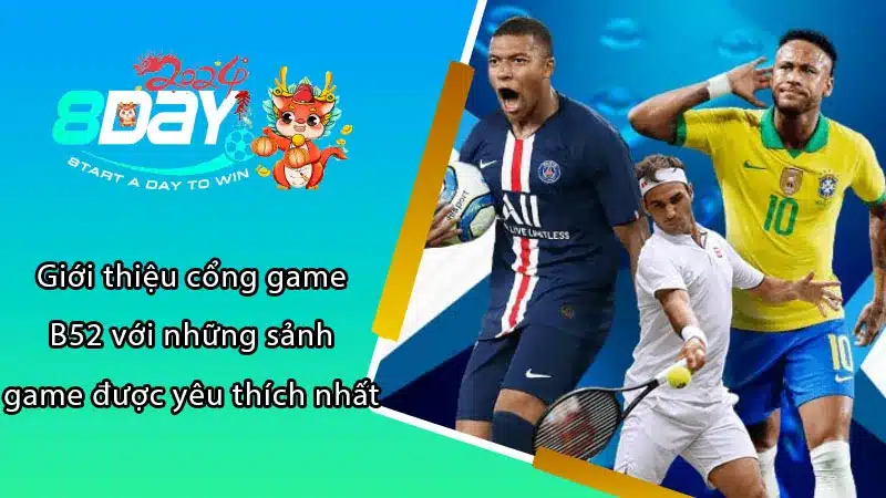 Giới thiệu cổng game B52 với những sảnh game được yêu thích nhất