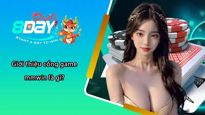 Giới thiệu cổng game mmwin là gì?