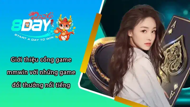 Giới thiệu cổng game mmwin với những game đổi thưởng nổi tiếng