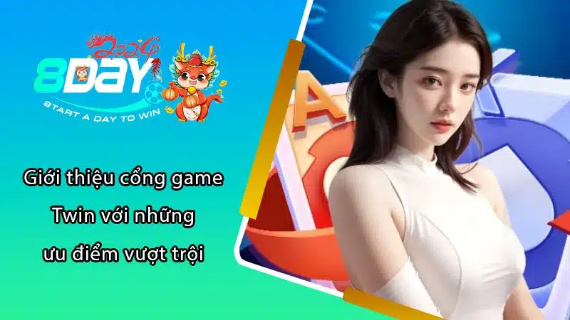 Giới thiệu cổng game Twin với những ưu điểm vượt trội