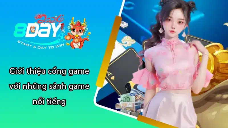 Giới thiệu cổng game với những sảnh game nổi tiếng