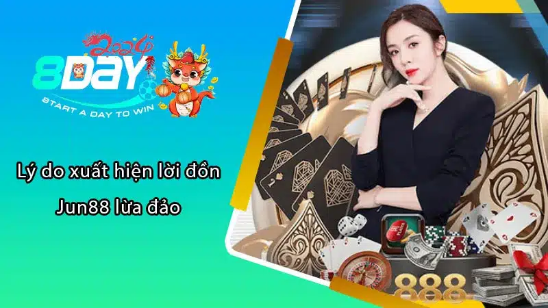 Lý do xuất hiện lời đồn Jun88 lừa đảo